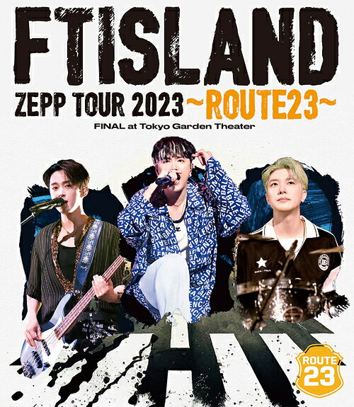 FTISLAND ZEPP TOUR 2023 ～ROUTE23～ FINAL at Tokyo Garden Theater[Blu-ray] / FTISLAND