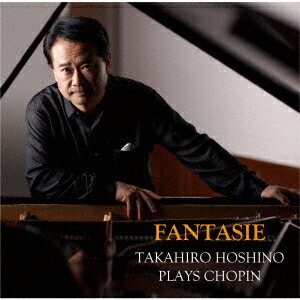 「FANTASIE」 TAKAHIRO HOSHINO PLAYS CHOPIN[CD] / タカヒロ・ホシノ (干野宜大)