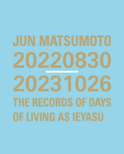 { ʐ^W JUN MATSUMOTO 20220830-20231026 THE RECORDS OF DAYS OF LIVING AS IEYASU[{/G] / cD/Be cy/Be {/Be QY/Be a/Be cqq/