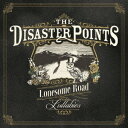 Lonesome Road Lullabies / THE DISASTER POINTS