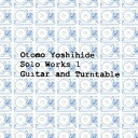 Otomo Yoshihide Solo Works 1 Guitar and Turntable[CD] / 大友良英