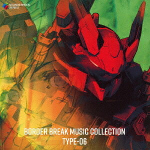 BORDER BREAK MUSIC COLLECTION[CD] TYPE-06 / ゲーム・ミュージック