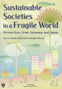 Sustainable Societies in a Fragile World Perspectives from Germany and Japan[本/雑...