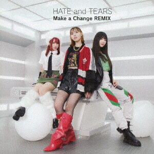 Make a Change REMIX[CD] [TYPE-C] / HATE and TEARS