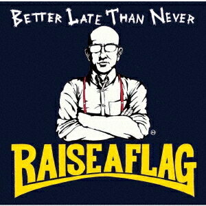 BETTER LATE THAN NEVER[CD] / RAISE A FLAG