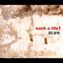 such a life?[CD] / BLOW