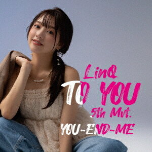 TO YOU〜LinQ 第五楽章〜[CD] [YOU〜END〜ME盤] / LinQのサムネイル