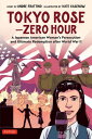 TOKYO ROSE-ZERO HOUR A Japanese American Woman’s Persecution and Ultimate Redemp...