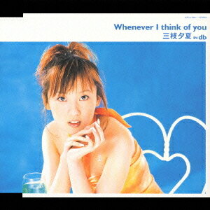 Whenever I think of you-「天使な小生意気」エンディングテーマ[CD] / 三枝夕夏 IN db