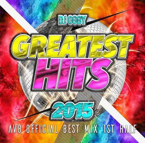 THE GREATEST HITS 2015 -AV8 OFFICIAL BEST MIX 1st[CD] / DJ OGGY