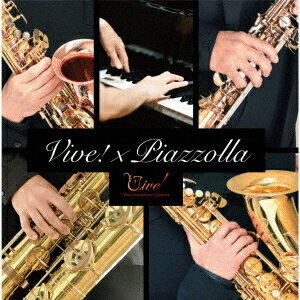 Vive! × Piazzolla-情熱と躍動、五人が織り成すピアソラの世界-[CD] / ヴィーヴ! サクソフォン・クヮルテット