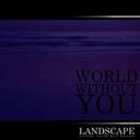 WORLD WITHOUT YOU CD / LANDSCAPE