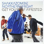 Get Yourself Arrested[CD] / SHAKKAZOMBIE & NORTHERN BRIGHT