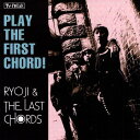 PLAY THE FIRST CHORD![CD] / RYOJI & THE LAST CHORDS