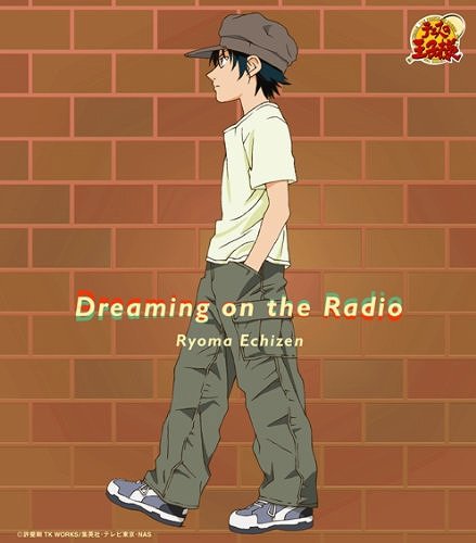 Dreaming on the Radio (文化放送「テニスの王子様 オン・ザ・レイディオ」2004年1月度テーマソング) [初回限定生産] / 越前リョーマ (CV: 皆川純子)