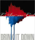 DRINK IT DOWN[CD] / L’Arc～en～Ciel