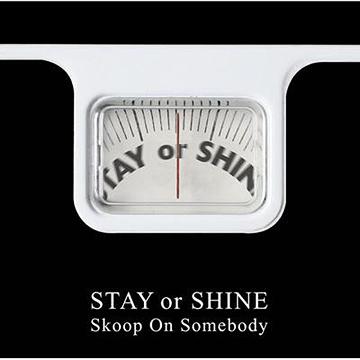 STAY OR SHINE[CD] [通常盤] / Skoop On Somebody