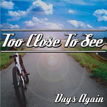 DAYS AGAIN[CD] / TOO CLOSE TO SEE