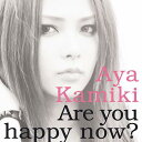 Are You Happy Now?[CD] [DVD (Music Clip)付限定盤 A] / 上木彩矢