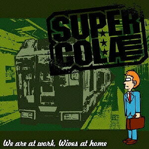 We are at work Wives at home[CD] / SUPER COLA