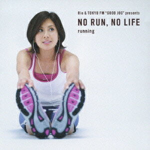 Rie & TOKYO FM ”GOOD JOG”presents NO RUN NO LIFE -running-[CD] / 趣味教養