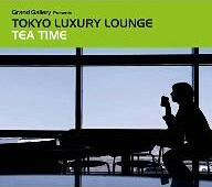 TOKYO LUXURY LOUNGE TEA TIME[CD] / オムニバス