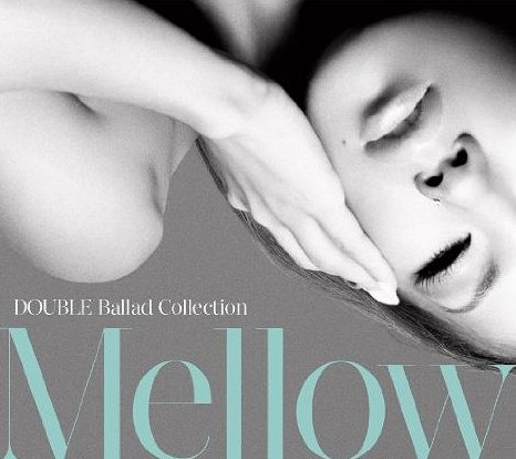 DOUBLE Ballad Collection Mellow[CD] [̾] / DOUBLE