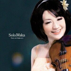 Solo.Waka (高橋和歌ヴァイオリン作品集)[CD] Vol.1 / 高橋和歌