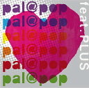 feat.PLUS[CD] [DVD付初回限定盤] / pal＠pop