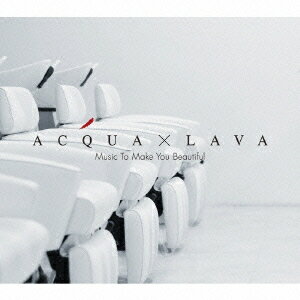 アクア×LAVA: ミュージック・トゥ・メイク・ユー・ビューティフル[CD] / オムニバス