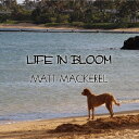 LIFE IN BLOOM[CD] / MATT MACKEREL