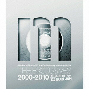 Manhattan Records 30Th Anniversary Special chapter The Exclusives 2000-2010 Decade Hits 2 mixed by DJ Souljah[CD] / オムニバス (DJ Souljah)