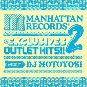 Manhattan Records The Exclusives Outlet Hits!! 2 mixed by DJ Motoyosi[CD] / オムニバス (DJ Motoyosi)