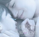 LOVE～ある愛のカタチ～[CD] [CD+DVD+フォトブック] [限定生産] / BRIGHT