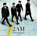 Never let you go ～死んでも離さない～[CD] [通常盤] / 2AM