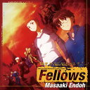 オリジナルアニメ『カーニバル・ファンタズム』ED主題歌: Fellows[CD] / 遠藤正明