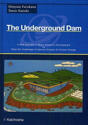 The Underground Dam A New Concept in Water Resource Development to Meet the Challenges of Natural Disaster & Climate Change[本/雑誌] (単行本・ムック) / HiroyasuFurukawa/〔著〕 TomioKuroda/〔著〕