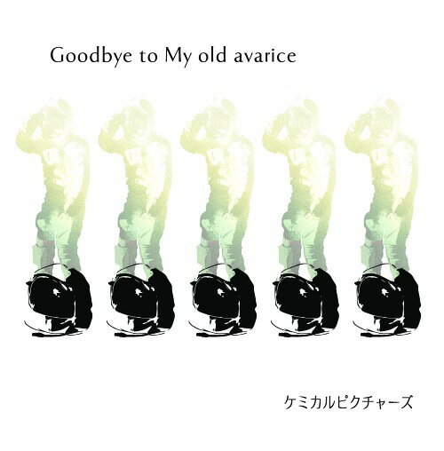 Goodbye to My old avarice  / ケミカルピクチャーズ