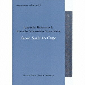 commmons: schola vol.9 Jun-ichi Konuma & Ryuichi Sakamoto Selections: from Satieto Cage[CD] / クラシックオムニバス