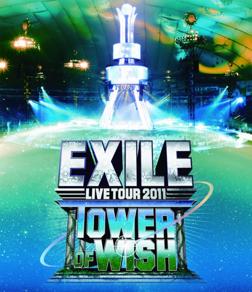 EXILE LIVE TOUR 2011 TOWER OF WISH ～願いの塔～[Blu-ray] [2 Blu-ray] / EXILE