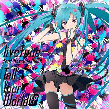 Tell Your World EP[CD] [通常盤] / livetune feat.初音ミク