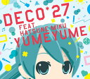 ゆめゆめ[CD] [CD+DVD] [初回限定盤] / DECO*27 feat.初音ミク