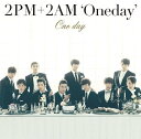 One day[CD] [通常盤] / 2PM+2AM ’Oneday’