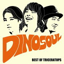 DINOSOUL -BEST OF TRICERATOPS-[CD] [CD+DVD] / TRICERATOPS