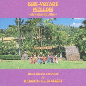 BON-VOYAGE MELLOW `Hawaiian Rhythm` Music Selected and Mixed by Mr.BEATS a.k.a. DJ CELORY[CD] / Mr.BEATS aka DJ CELORY