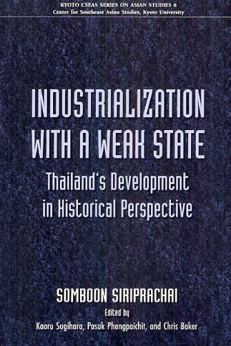 INDUSTRIALIZATION WITH A WEAK STATE Thailand’s Development in Historical Perspective 本/雑誌 (KYOTO CSEAS SERIES ON ASIAN STUDIES 6) (単行本 ムック) / SOMBOONSIRIPRACHAI/〔著〕 KaoruSugihara/〔編〕 PasukPhongpaichit/〔編〕 ChrisBaker/〔編〕