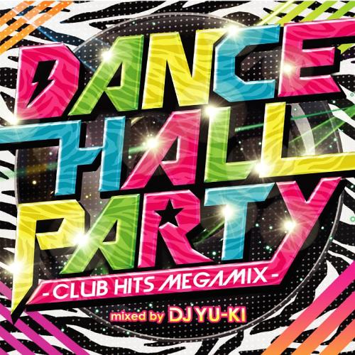 DANCEHALL PARTY -Club Hits Megamix- mixed by DJ YU[CD] / V.A.