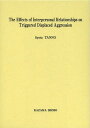 The Effects of Interpersonal Relationships on Triggered Displaced Aggression (単行本・ムック) / 淡野将太/著