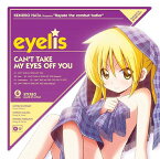 「ハヤテのごとく! CAN’T TAKE MY EYES OFF YOU」オープニングテーマ: CAN’T TAKE MY EYES OFF YOU[CD] / eyelis