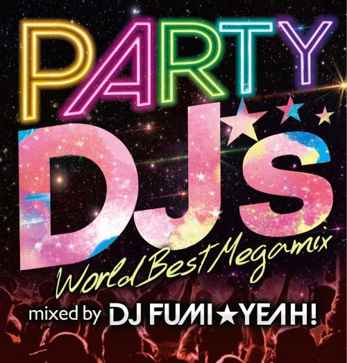 PARTY DJ’s -World Best Megamix-[CD] / DJ FUMI